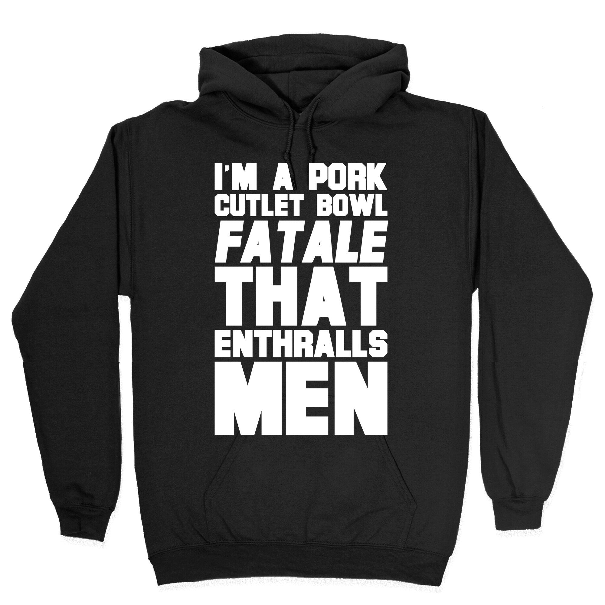 I'm A Pork Cutlet Bowl Fatale That Enthralls Men White Print Hoodie